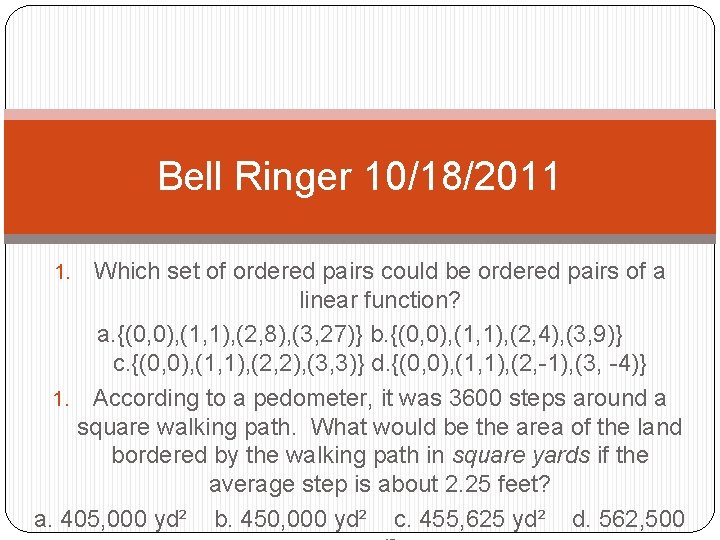 Bell Ringer 10/18/2011 Which set of ordered pairs could be ordered pairs of a