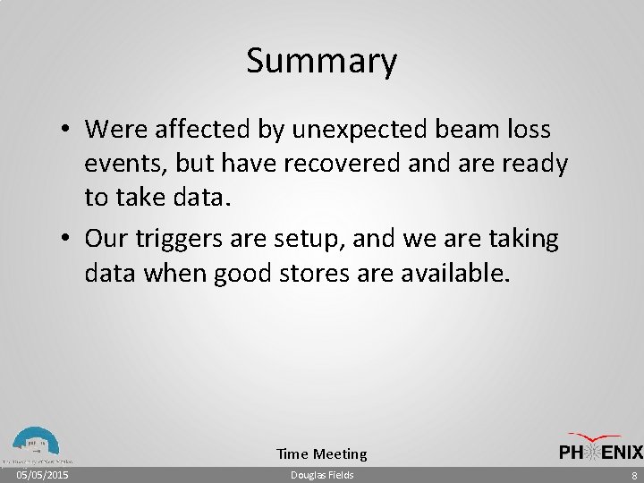 Summary • Were affected by unexpected beam loss events, but have recovered and are