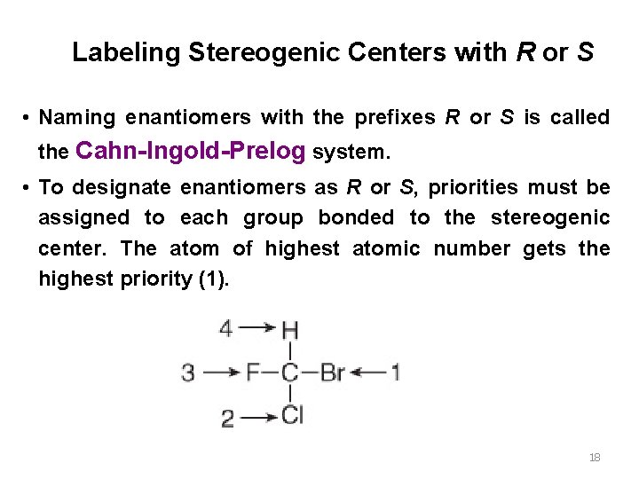 Labeling Stereogenic Centers with R or S • Naming enantiomers with the prefixes R