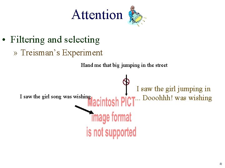 Attention • Filtering and selecting » Treisman’s Experiment Hand me that big jumping in