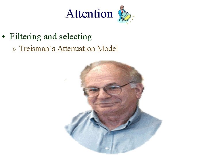 Attention • Filtering and selecting » Treisman’s Attenuation Model 