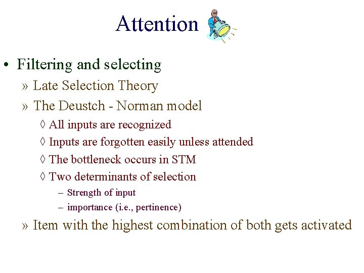 Attention • Filtering and selecting » Late Selection Theory » The Deustch - Norman