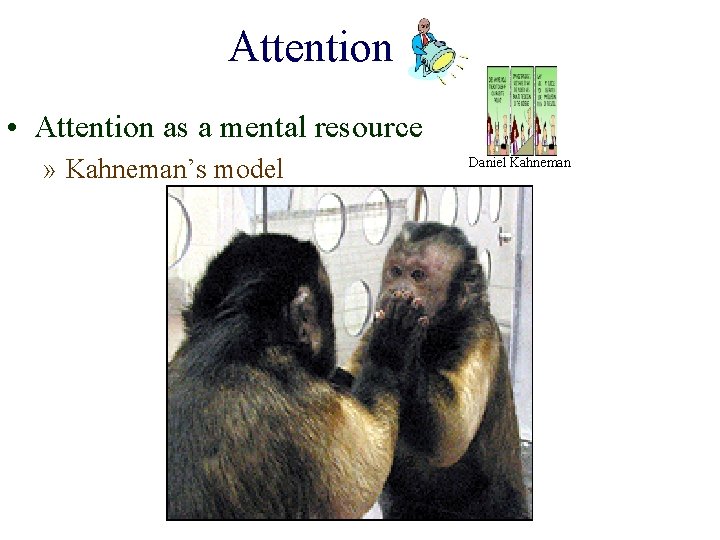 Attention • Attention as a mental resource » Kahneman’s model Daniel Kahneman 