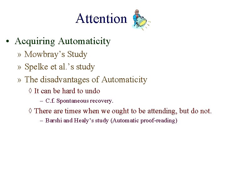 Attention • Acquiring Automaticity » Mowbray’s Study » Spelke et al. ’s study »