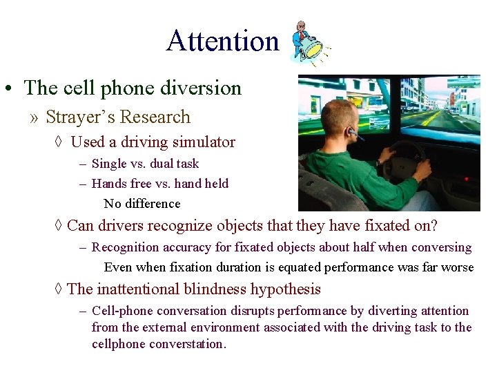 Attention • The cell phone diversion » Strayer’s Research ◊ Used a driving simulator