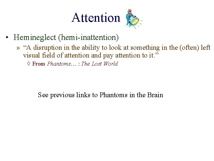Attention • Hemineglect (hemi-inattention) » “A disruption in the ability to look at something