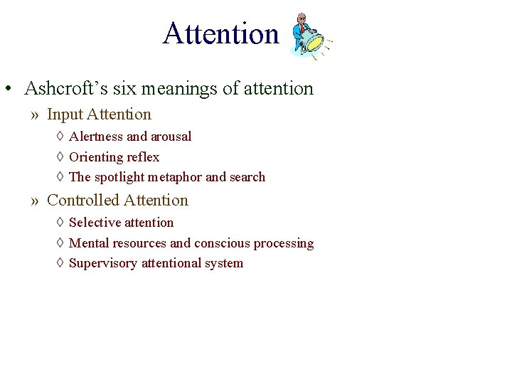 Attention • Ashcroft’s six meanings of attention » Input Attention ◊ Alertness and arousal