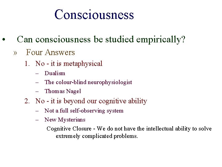 Consciousness • Can consciousness be studied empirically? » Four Answers 1. No - it