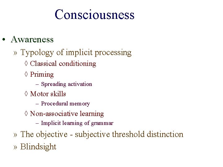 Consciousness • Awareness » Typology of implicit processing ◊ Classical conditioning ◊ Priming –
