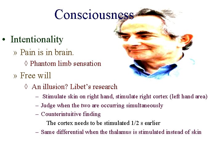 Consciousness • Intentionality » Pain is in brain. ◊ Phantom limb sensation » Free