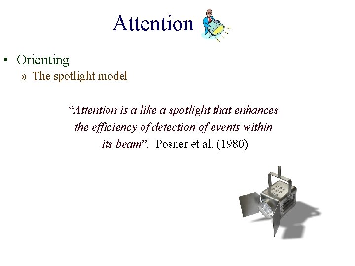 Attention • Orienting » The spotlight model “Attention is a like a spotlight that