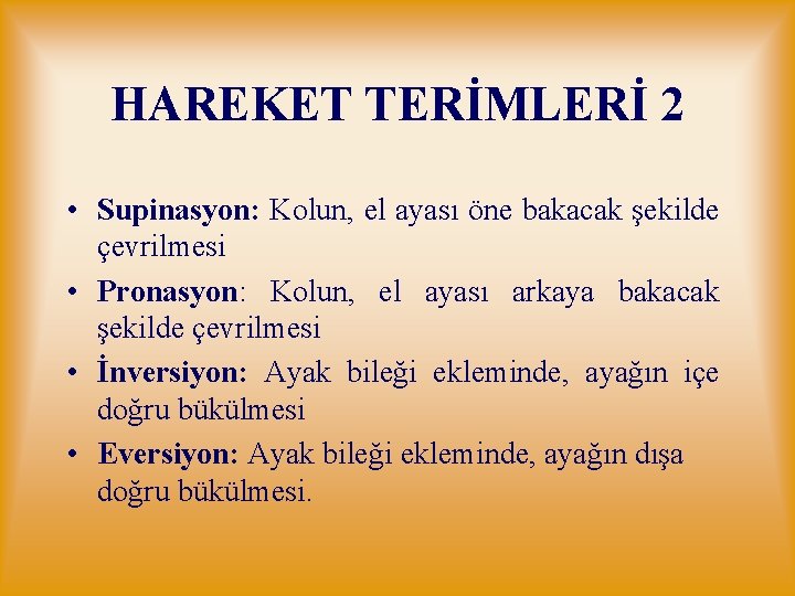 HAREKET TERİMLERİ 2 • Supinasyon: Kolun, el ayası öne bakacak şekilde çevrilmesi • Pronasyon: