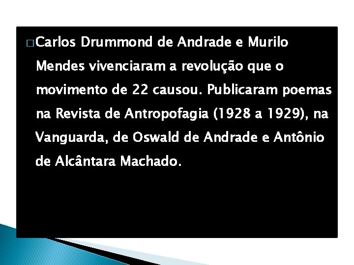 � Carlos Drummond de Andrade e Murilo Mendes vivenciaram a revolução que o movimento