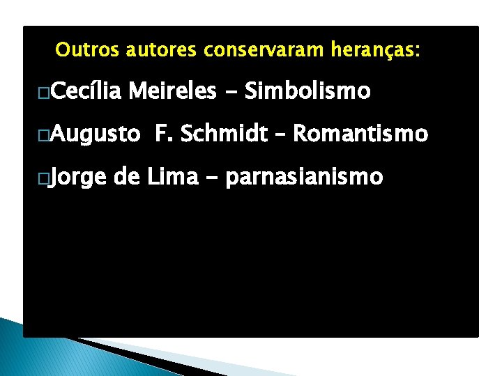 Outros autores conservaram heranças: �Cecília Meireles - Simbolismo �Augusto �Jorge F. Schmidt – Romantismo