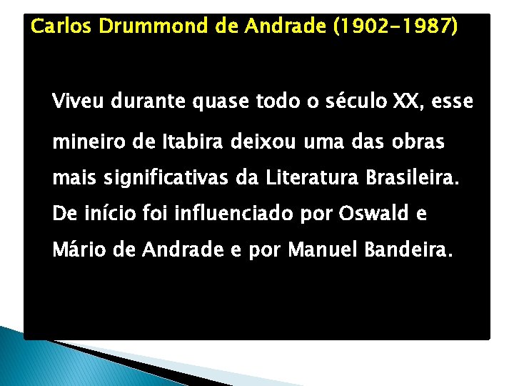 Carlos Drummond de Andrade (1902 -1987) Viveu durante quase todo o século XX, esse