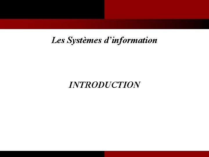 Les Systèmes d’information INTRODUCTION 