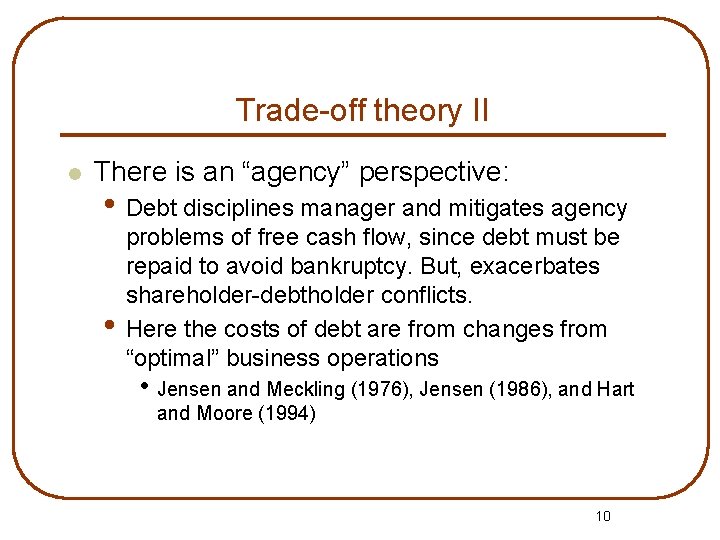 Trade-off theory II l There is an “agency” perspective: • Debt disciplines manager and