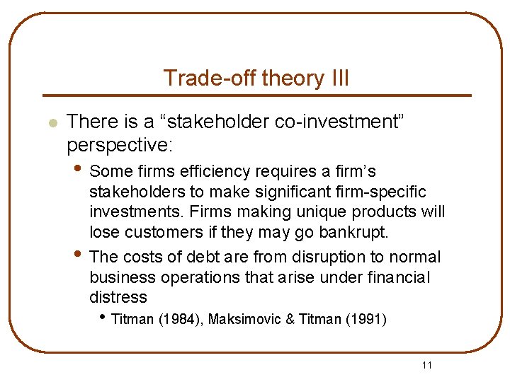 Trade-off theory III l There is a “stakeholder co-investment” perspective: • Some firms efficiency