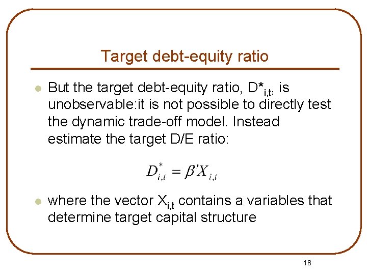 Target debt-equity ratio l But the target debt-equity ratio, D*i, t, is unobservable: it