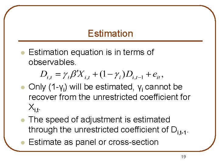 Estimation l Estimation equation is in terms of observables. l Only (1 -γi) will