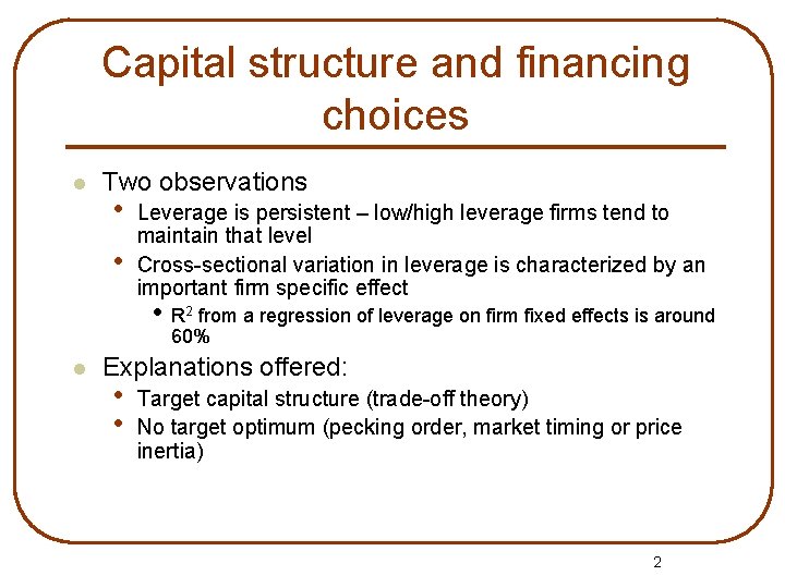 Capital structure and financing choices l Two observations • • Leverage is persistent –
