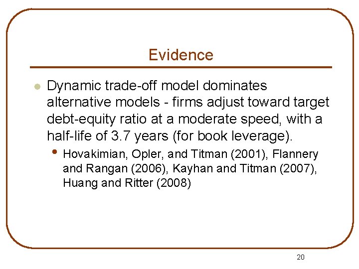 Evidence l Dynamic trade-off model dominates alternative models - firms adjust toward target debt-equity