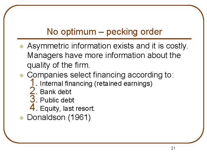 No optimum – pecking order l Asymmetric information exists and it is costly. Managers
