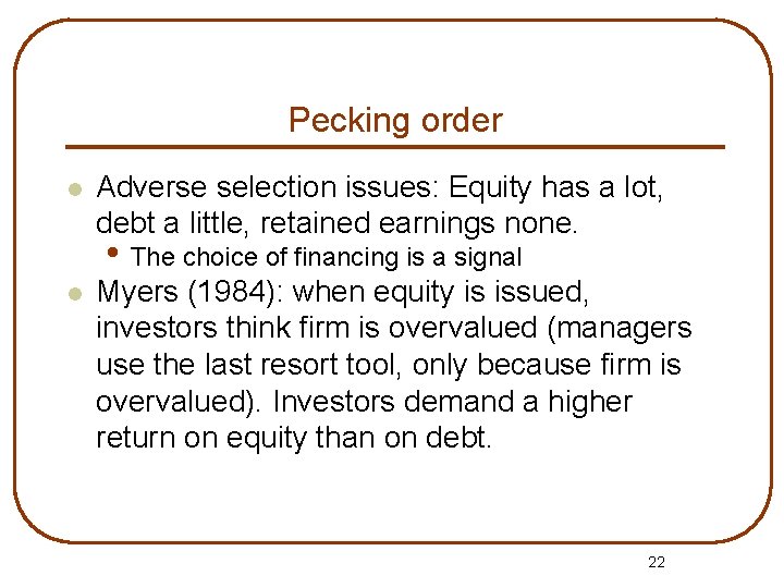 Pecking order l Adverse selection issues: Equity has a lot, debt a little, retained
