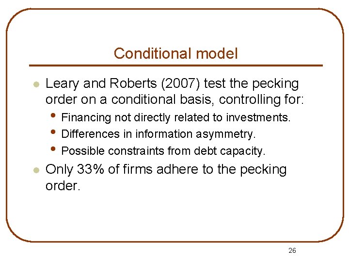 Conditional model l Leary and Roberts (2007) test the pecking order on a conditional
