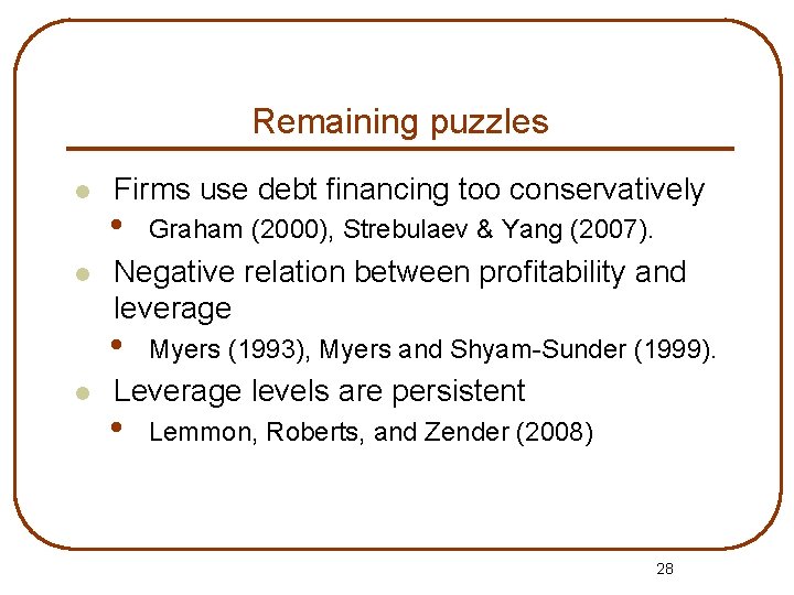 Remaining puzzles l l Firms use debt financing too conservatively • Negative relation between