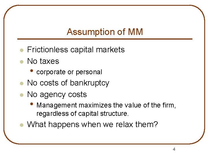 Assumption of MM l l Frictionless capital markets No taxes • corporate or personal