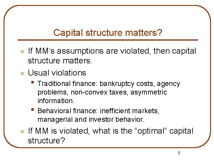 Capital structure matters? l l If MM’s assumptions are violated, then capital structure matters.