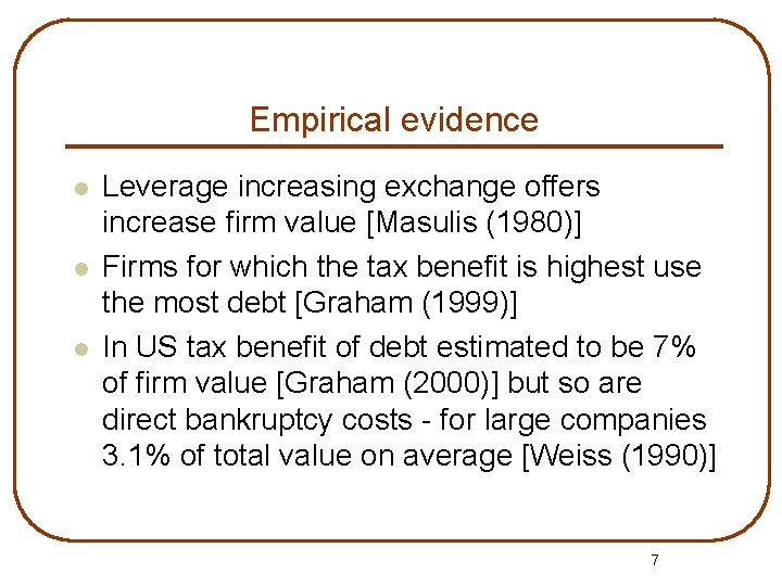 Empirical evidence l l l Leverage increasing exchange offers increase firm value [Masulis (1980)]