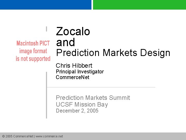 Zocalo and Prediction Markets Design Chris Hibbert Principal Investigator Commerce. Net Prediction Markets Summit
