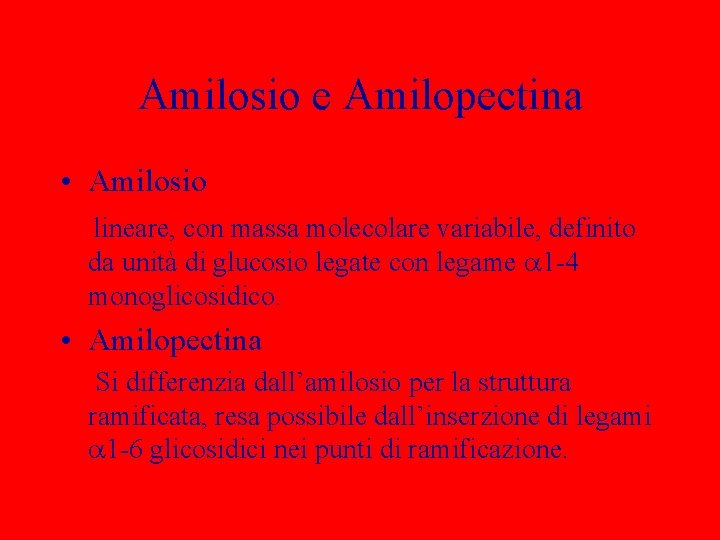 Amilosio e Amilopectina • Amilosio lineare, con massa molecolare variabile, definito da unità di