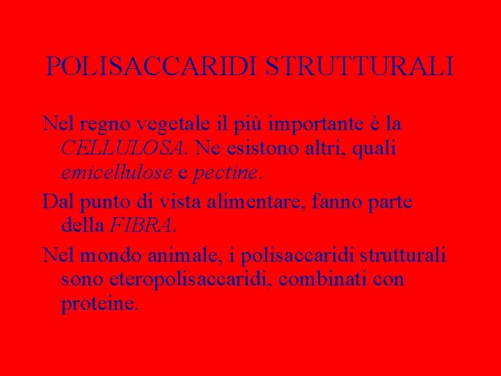 POLISACCARIDI STRUTTURALI Nel regno vegetale il più importante è la CELLULOSA. Ne esistono altri,