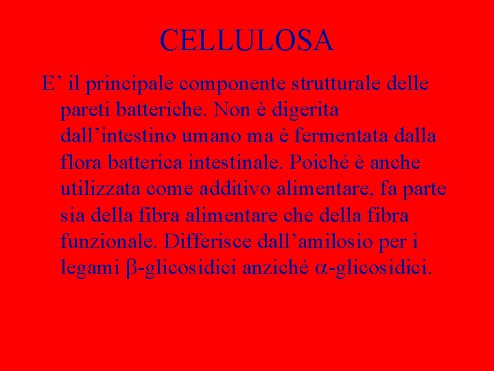 CELLULOSA E’ il principale componente strutturale delle pareti batteriche. Non è digerita dall’intestino umano