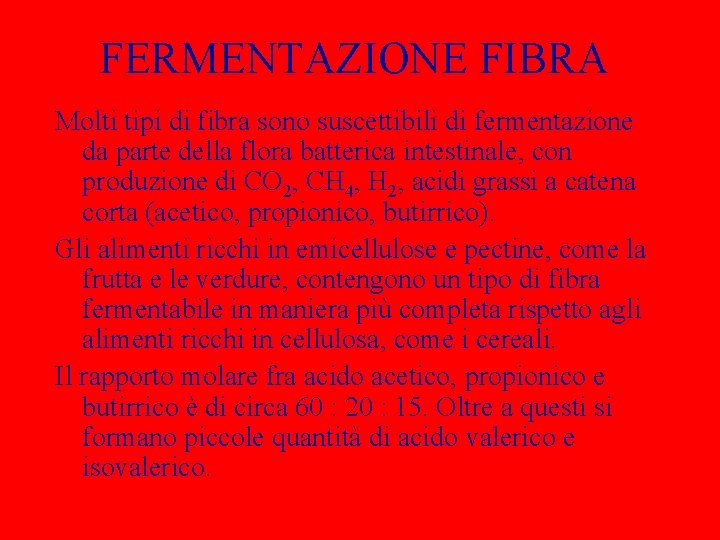FERMENTAZIONE FIBRA Molti tipi di fibra sono suscettibili di fermentazione da parte della flora