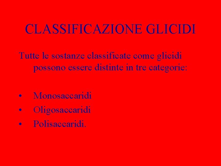 CLASSIFICAZIONE GLICIDI Tutte le sostanze classificate come glicidi possono essere distinte in tre categorie:
