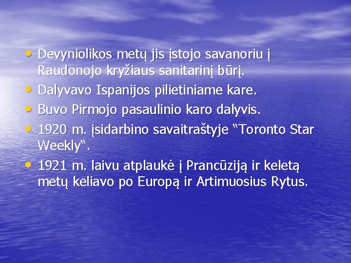  • Devyniolikos metų jis įstojo savanoriu į • • Raudonojo kryžiaus sanitarinį būrį.