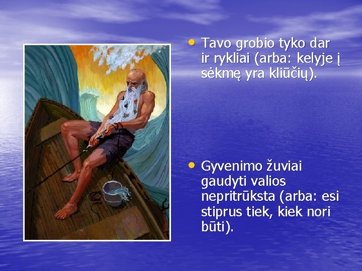  • Tavo grobio tyko dar ir rykliai (arba: kelyje į sėkmę yra kliūčių).