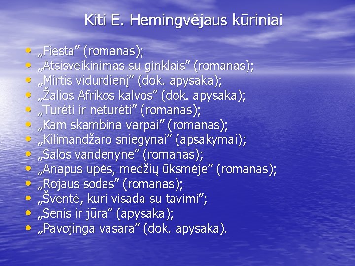 Kiti E. Hemingvėjaus kūriniai • • • • „Fiesta” (romanas); „Atsisveikinimas su ginklais” (romanas);