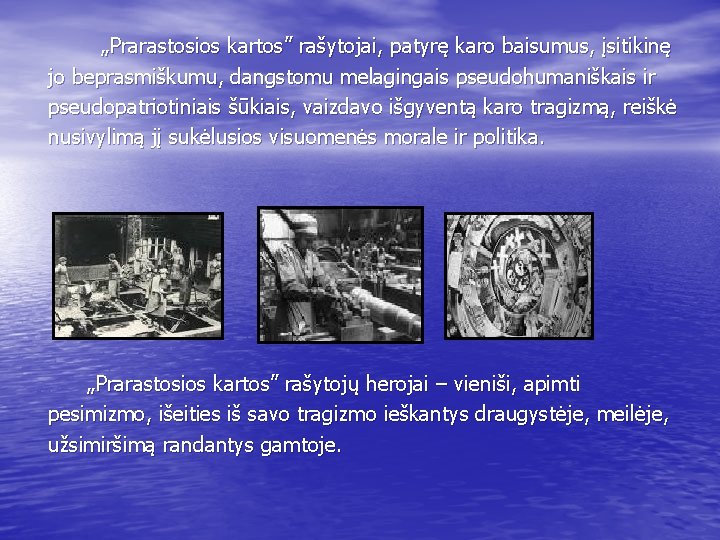 „Prarastosios kartos” rašytojai, patyrę karo baisumus, įsitikinę jo beprasmiškumu, dangstomu melagingais pseudohumaniškais ir pseudopatriotiniais