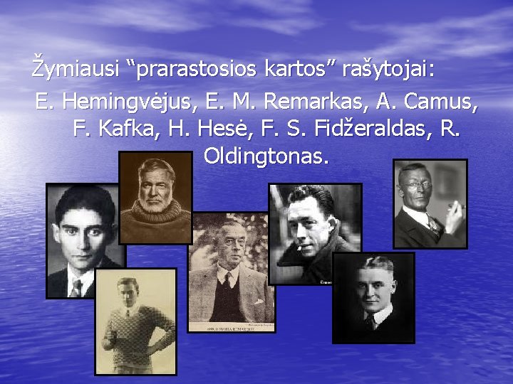 Žymiausi “prarastosios kartos” rašytojai: E. Hemingvėjus, E. M. Remarkas, A. Camus, F. Kafka, H.