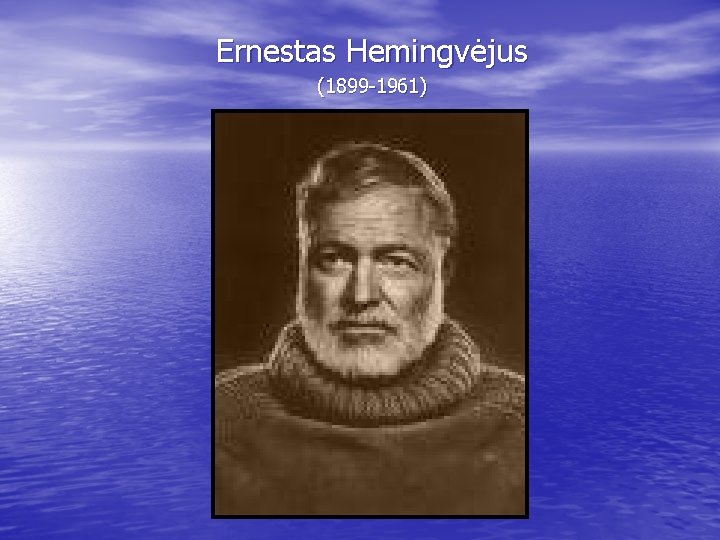 Ernestas Hemingvėjus (1899 -1961) 