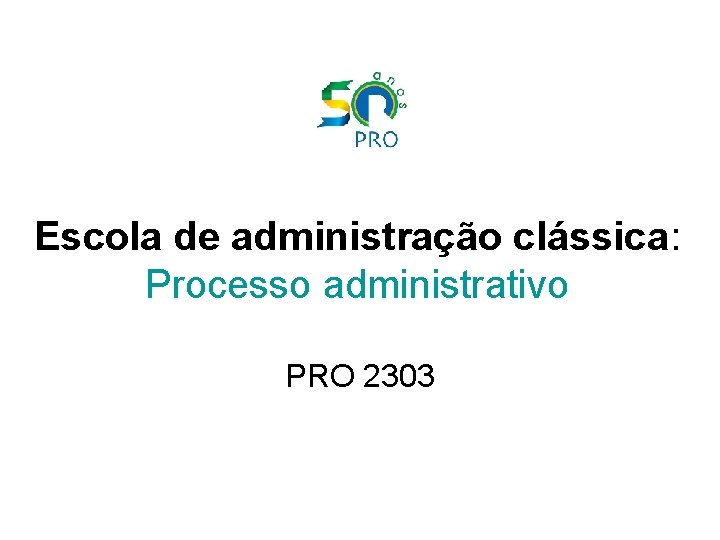 Escola de administração clássica: Processo administrativo PRO 2303 