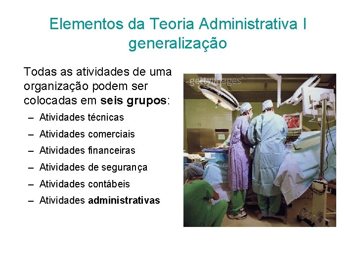 Elementos da Teoria Administrativa I generalização Todas as atividades de uma organização podem ser