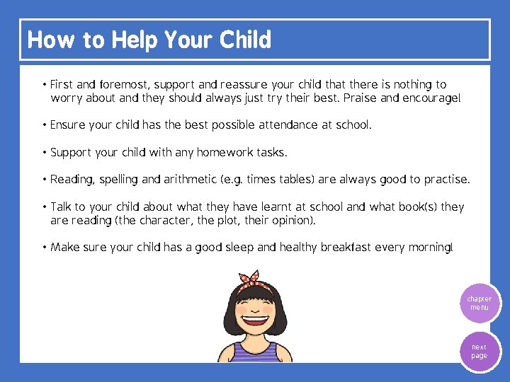 How to Help Your Child • First and foremost, support and reassure your child