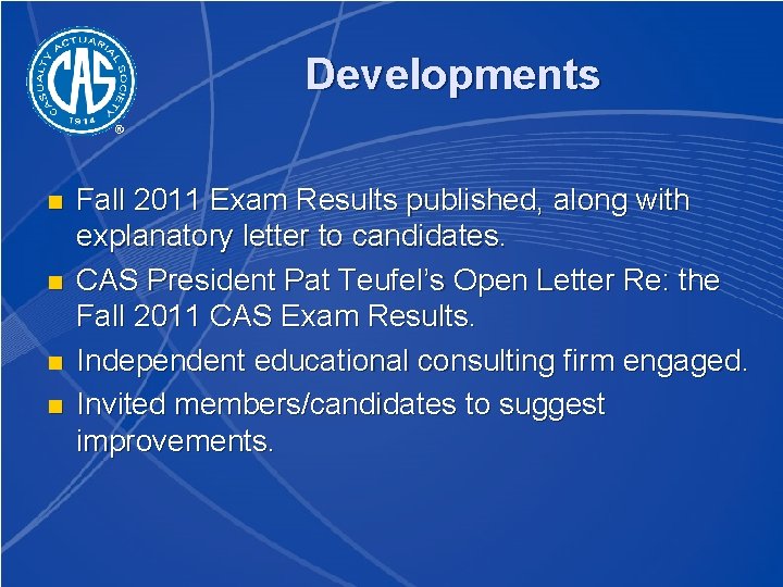 Developments n n Fall 2011 Exam Results published, along with explanatory letter to candidates.