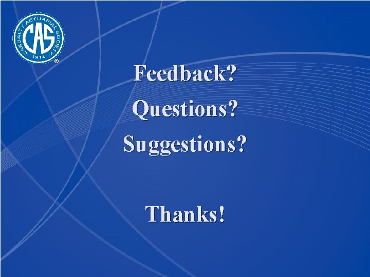 Feedback? Questions? Suggestions? Thanks! 